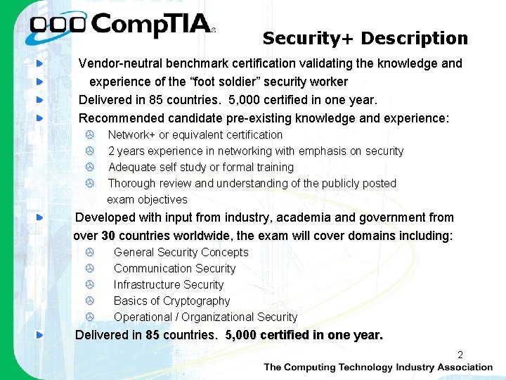 Security+ Description Vendor-neutral benchmark certification validating the knowledge and experience of the “foot soldier”