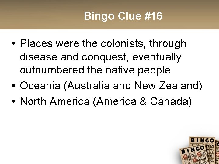 Bingo Clue #16 • Places were the colonists, through disease and conquest, eventually outnumbered