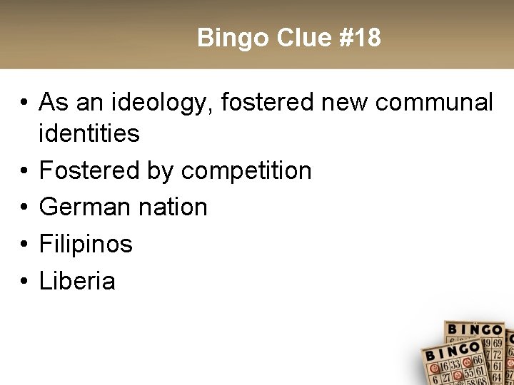 Bingo Clue #18 • As an ideology, fostered new communal identities • Fostered by