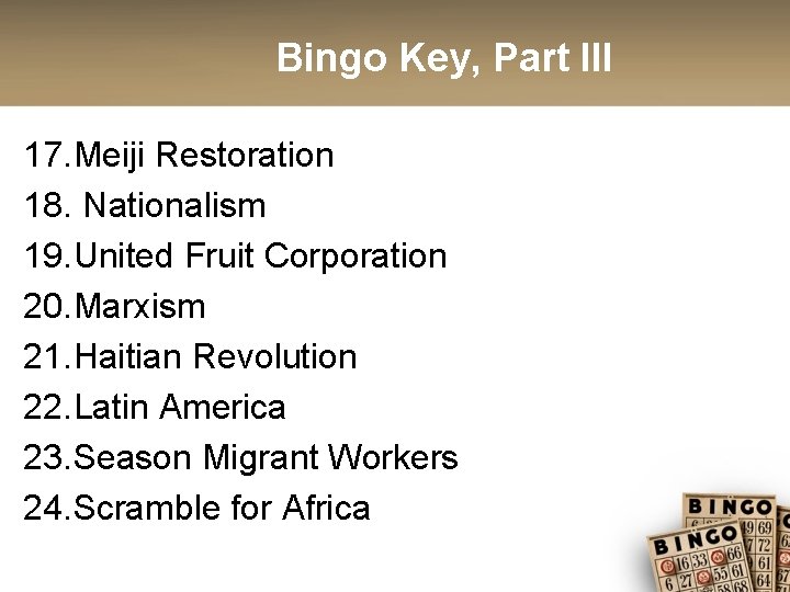 Bingo Key, Part III 17. Meiji Restoration 18. Nationalism 19. United Fruit Corporation 20.