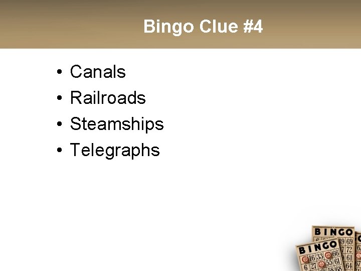 Bingo Clue #4 • • Canals Railroads Steamships Telegraphs 
