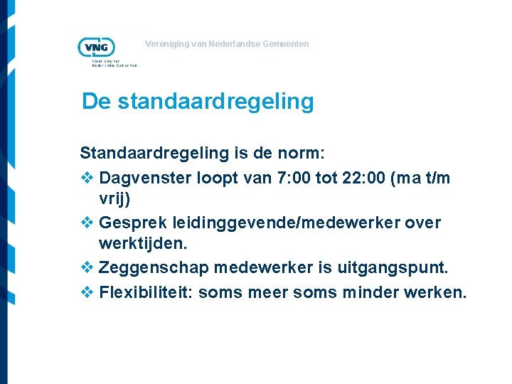 Vereniging van Nederlandse Gemeenten De standaardregeling Standaardregeling is de norm: v Dagvenster loopt van