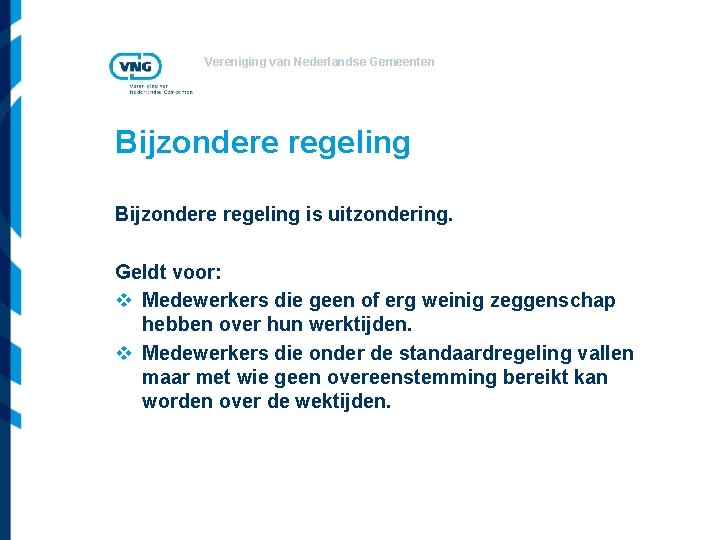 Vereniging van Nederlandse Gemeenten Bijzondere regeling is uitzondering. Geldt voor: v Medewerkers die geen