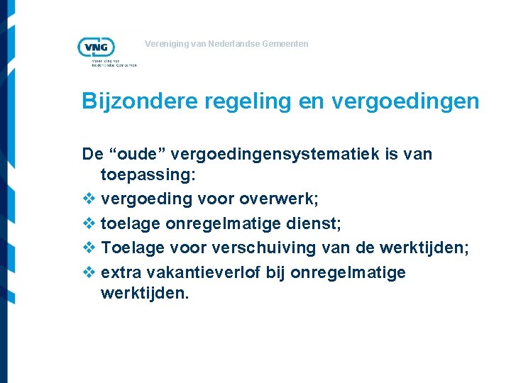 Vereniging van Nederlandse Gemeenten Bijzondere regeling en vergoedingen De “oude” vergoedingensystematiek is van toepassing: