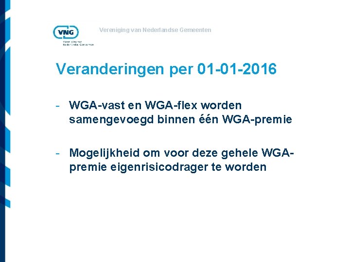 Vereniging van Nederlandse Gemeenten Veranderingen per 01 -01 -2016 - WGA-vast en WGA-flex worden