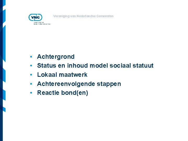 Vereniging van Nederlandse Gemeenten • • • Achtergrond Status en inhoud model sociaal statuut