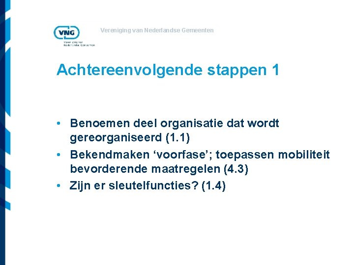 Vereniging van Nederlandse Gemeenten Achtereenvolgende stappen 1 • Benoemen deel organisatie dat wordt gereorganiseerd