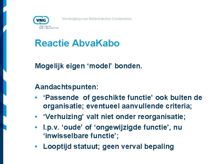Vereniging van Nederlandse Gemeenten Reactie Abva. Kabo Mogelijk eigen ‘model’ bonden. Aandachtspunten: • ‘Passende