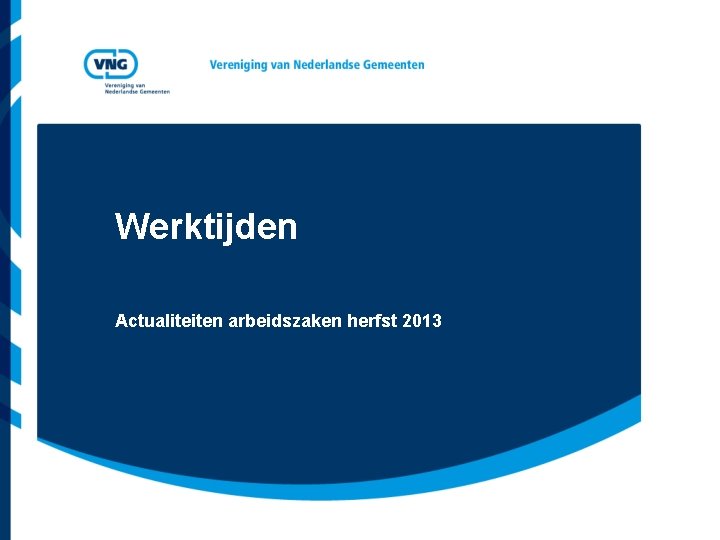 Werktijden Actualiteiten arbeidszaken herfst 2013 