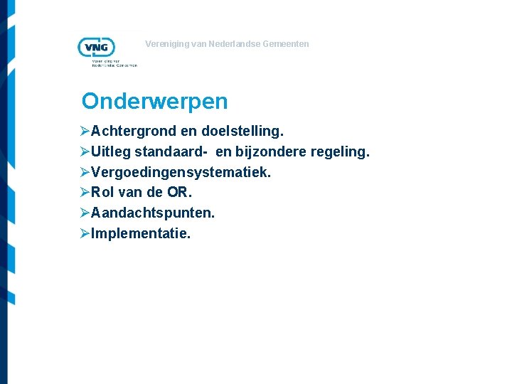 Vereniging van Nederlandse Gemeenten Onderwerpen ØAchtergrond en doelstelling. ØUitleg standaard- en bijzondere regeling. ØVergoedingensystematiek.