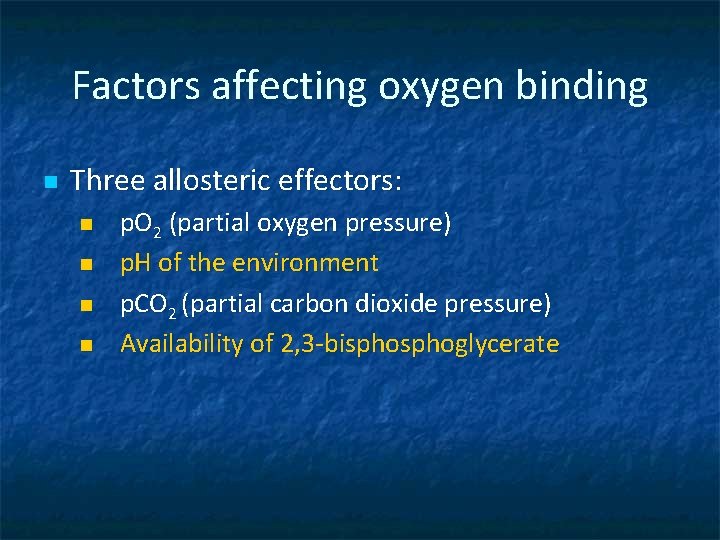 Factors affecting oxygen binding n Three allosteric effectors: n n p. O 2 (partial