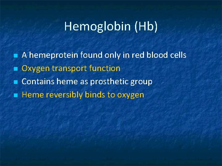 Hemoglobin (Hb) n n A hemeprotein found only in red blood cells Oxygen transport