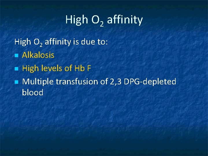 High O 2 affinity is due to: n Alkalosis n High levels of Hb