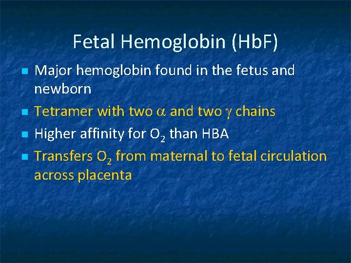 Fetal Hemoglobin (Hb. F) n n Major hemoglobin found in the fetus and newborn
