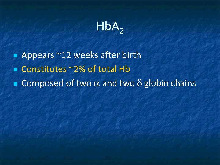 Hb. A 2 n n n Appears ~12 weeks after birth Constitutes ~2% of