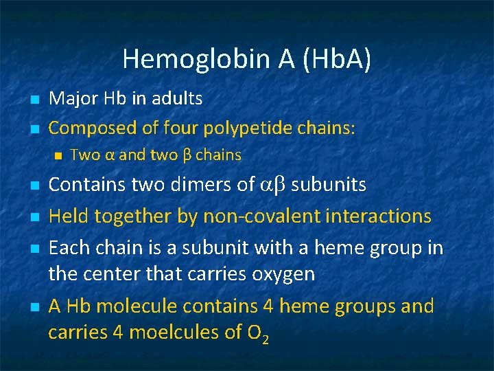 Hemoglobin A (Hb. A) n n Major Hb in adults Composed of four polypetide