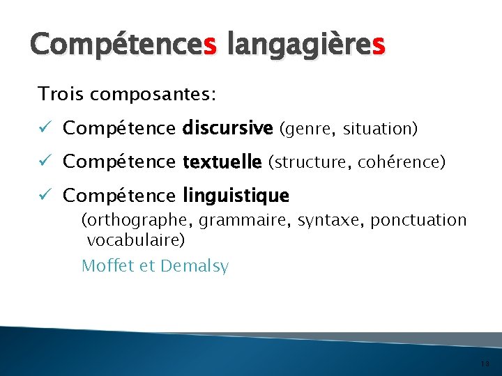 Compétences langagières Trois composantes: ü Compétence discursive (genre, situation) ü Compétence textuelle (structure, cohérence)