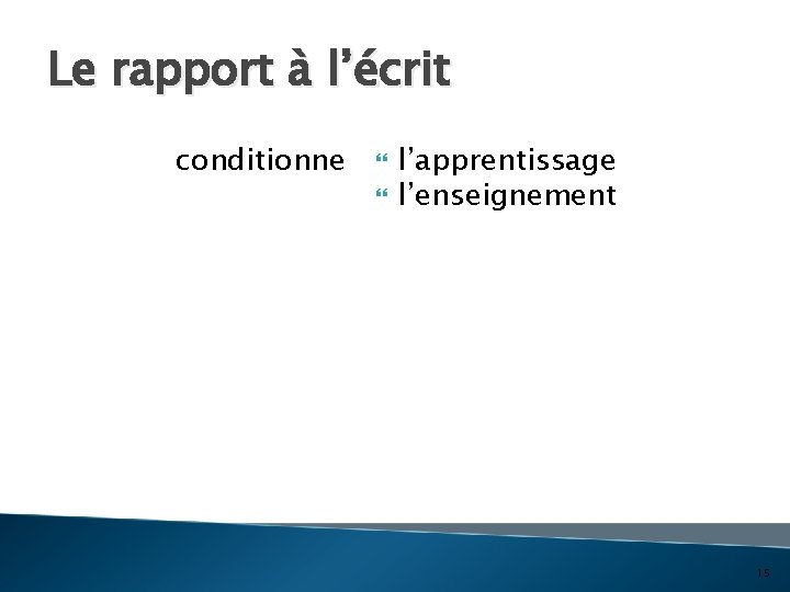 Le rapport à l’écrit conditionne l’apprentissage l’enseignement 15 