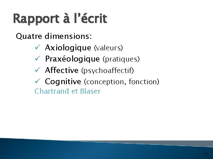 Rapport à l’écrit Quatre ü ü dimensions: Axiologique (valeurs) Praxéologique (pratiques) Affective (psychoaffectif) Cognitive