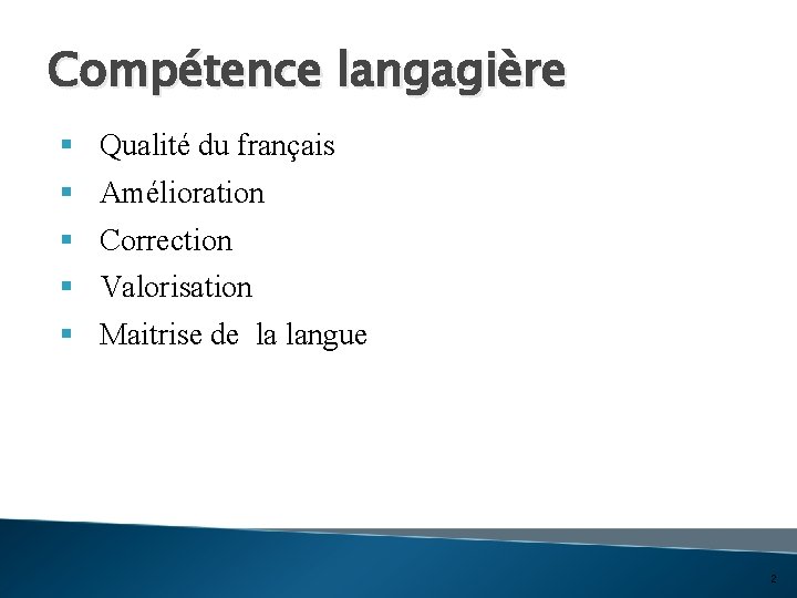 Compétence langagière § § § Qualité du français Amélioration Correction Valorisation Maitrise de la