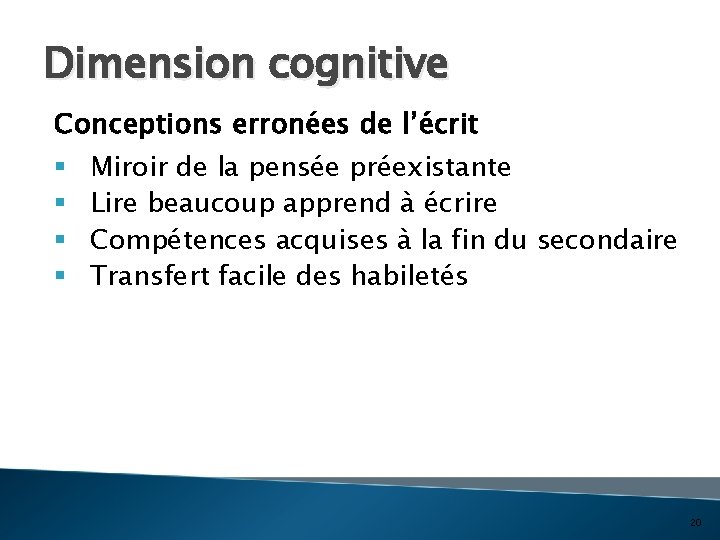 Dimension cognitive Conceptions erronées de l’écrit § § Miroir de la pensée préexistante Lire