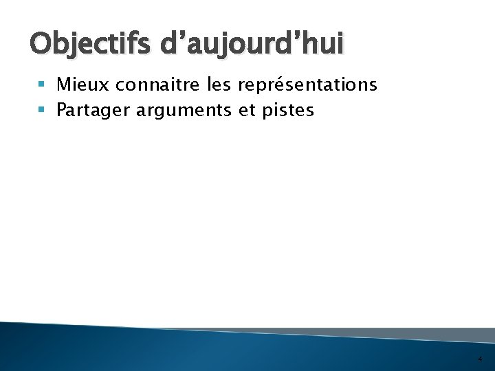 Objectifs d’aujourd’hui § Mieux connaitre les représentations § Partager arguments et pistes 4 