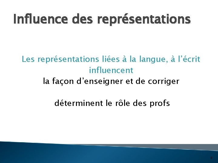 Influence des représentations Les représentations liées à la langue, à l’écrit influencent la façon