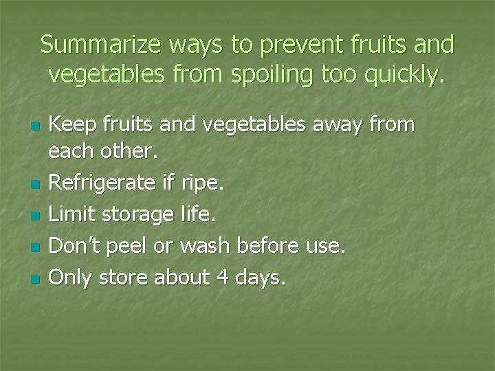 Summarize ways to prevent fruits and vegetables from spoiling too quickly. n n n