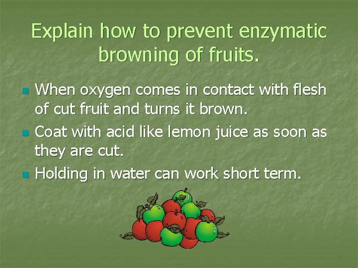 Explain how to prevent enzymatic browning of fruits. n n n When oxygen comes