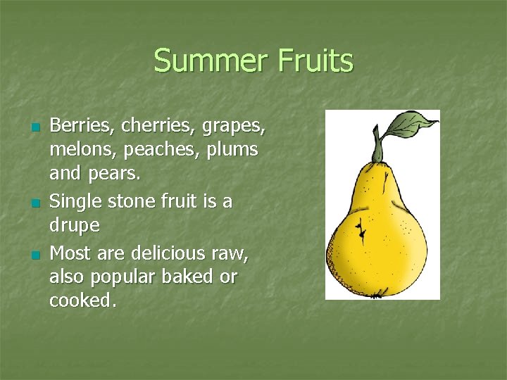 Summer Fruits n n n Berries, cherries, grapes, melons, peaches, plums and pears. Single