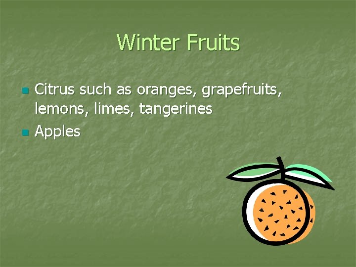 Winter Fruits n n Citrus such as oranges, grapefruits, lemons, limes, tangerines Apples 