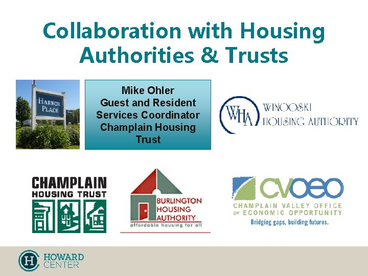 Collaboration with Housing Authorities & Trusts Mike Ohler Guest and Resident Services Coordinator Champlain
