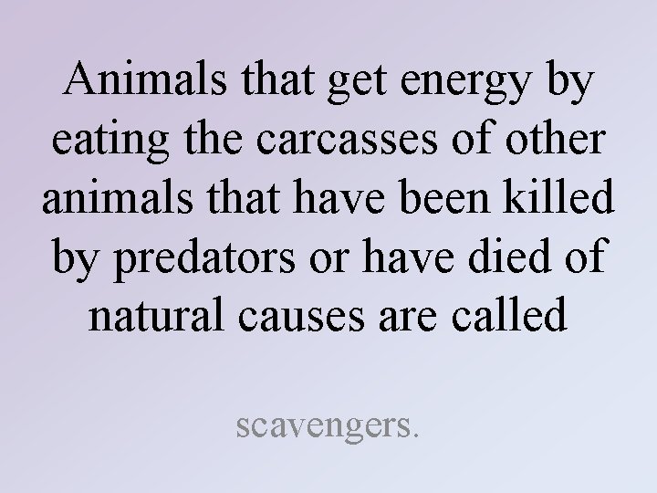 Animals that get energy by eating the carcasses of other animals that have been