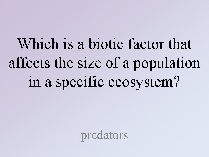 Which is a biotic factor that affects the size of a population in a