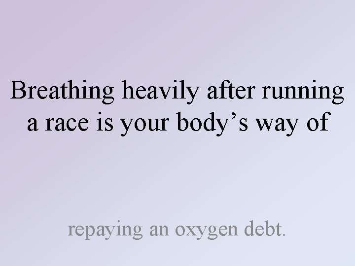 Breathing heavily after running a race is your body’s way of repaying an oxygen