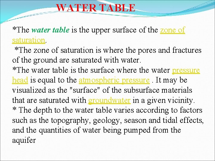 WATER TABLE *The water table is the upper surface of the zone of saturation. WATER TABLE *The water table is the upper surface of the zone of saturation.