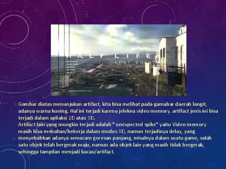 Gambar diatas menunjukan artifact, kita bisa melihat pada gamabar daerah langit, adanya warna kuning.