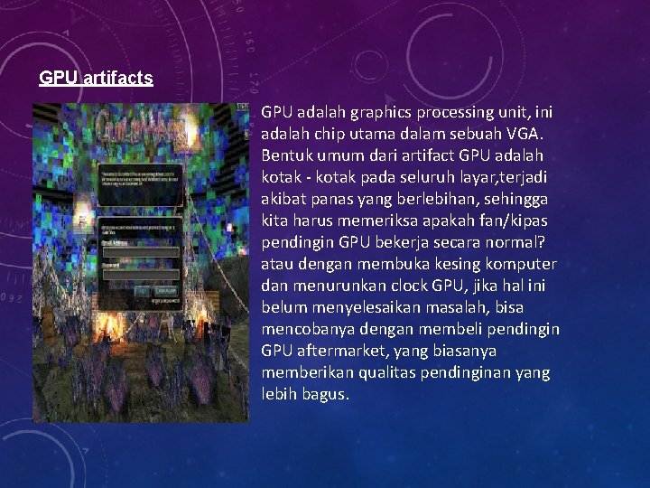 GPU artifacts GPU adalah graphics processing unit, ini adalah chip utama dalam sebuah VGA.