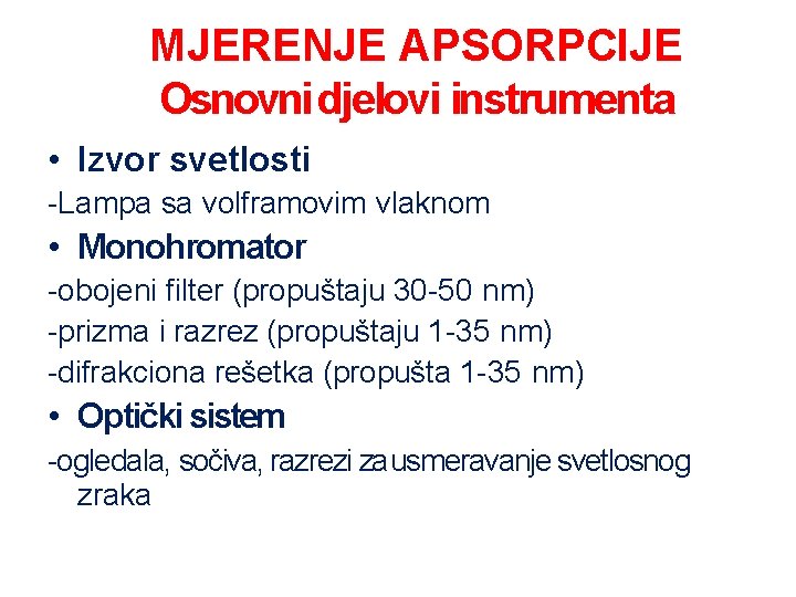 MJERENJE APSORPCIJE Osnovni djelovi instrumenta • Izvor svetlosti -Lampa sa volframovim vlaknom • Monohromator