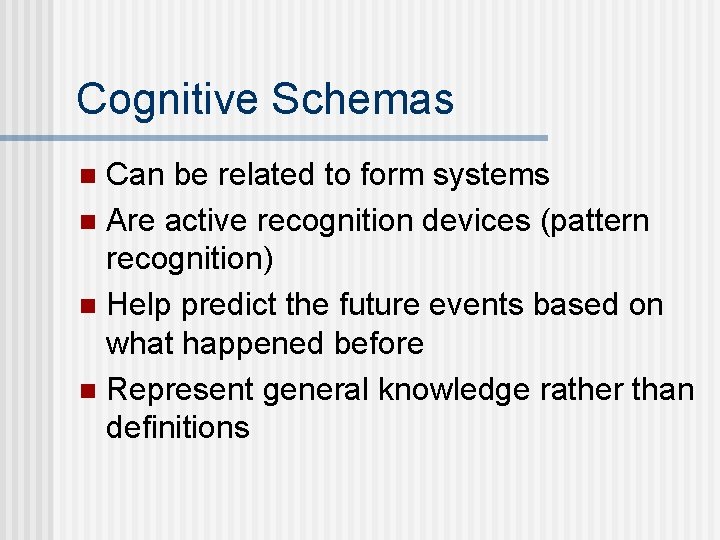 Cognitive Schemas Can be related to form systems n Are active recognition devices (pattern