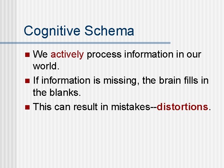Cognitive Schema We actively process information in our world. n If information is missing,