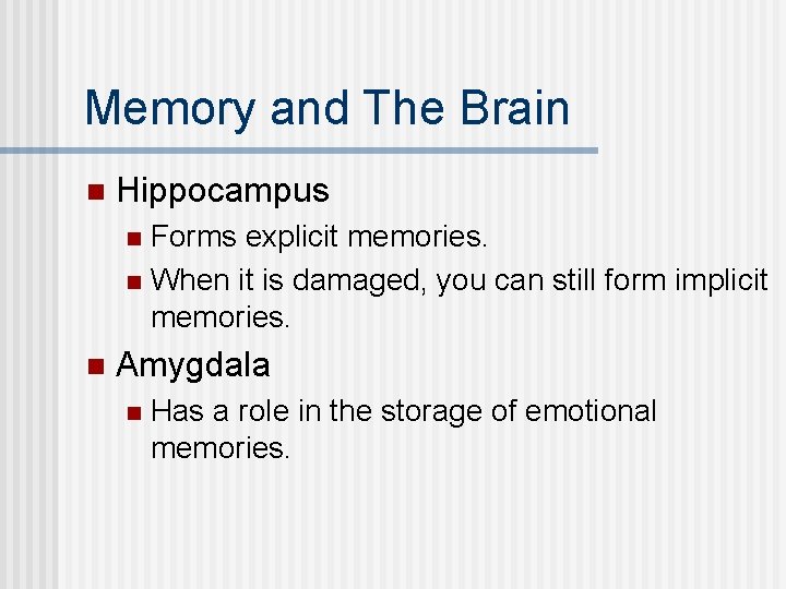Memory and The Brain n Hippocampus Forms explicit memories. n When it is damaged,