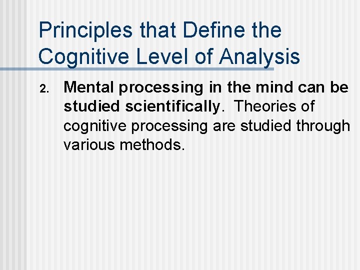 Principles that Define the Cognitive Level of Analysis 2. Mental processing in the mind