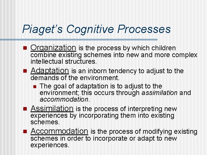 Piaget’s Cognitive Processes n Organization is the process by which children combine existing schemes