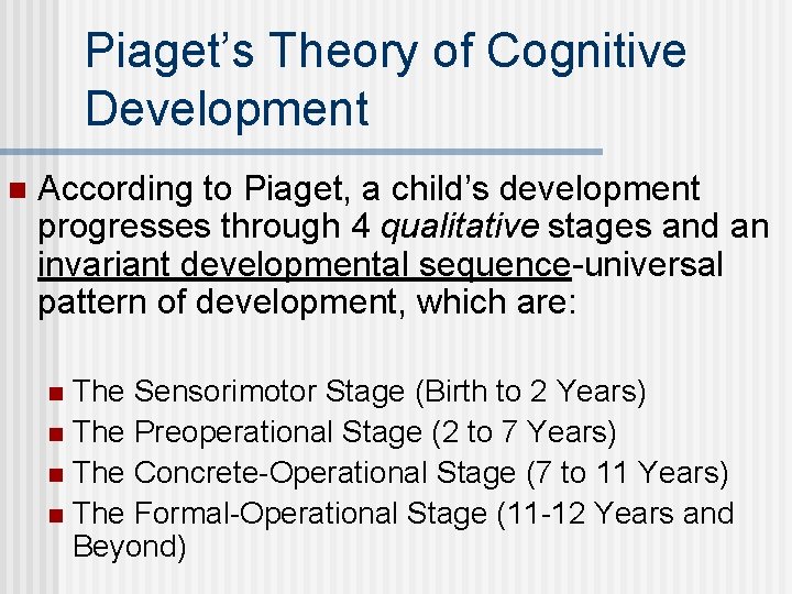 Piaget’s Theory of Cognitive Development n According to Piaget, a child’s development progresses through
