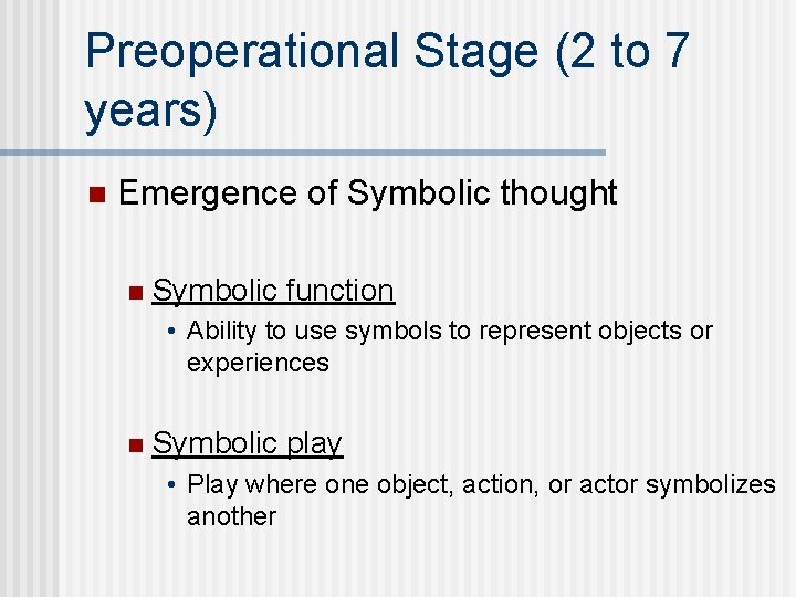 Preoperational Stage (2 to 7 years) n Emergence of Symbolic thought n Symbolic function