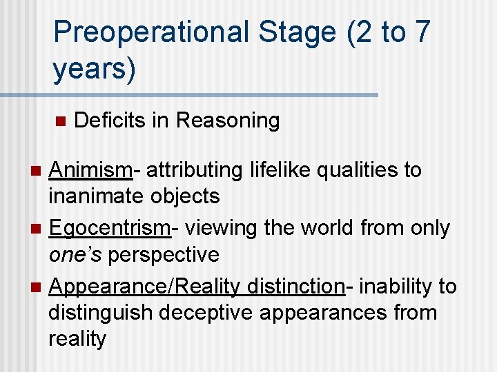Preoperational Stage (2 to 7 years) n Deficits in Reasoning Animism- attributing lifelike qualities