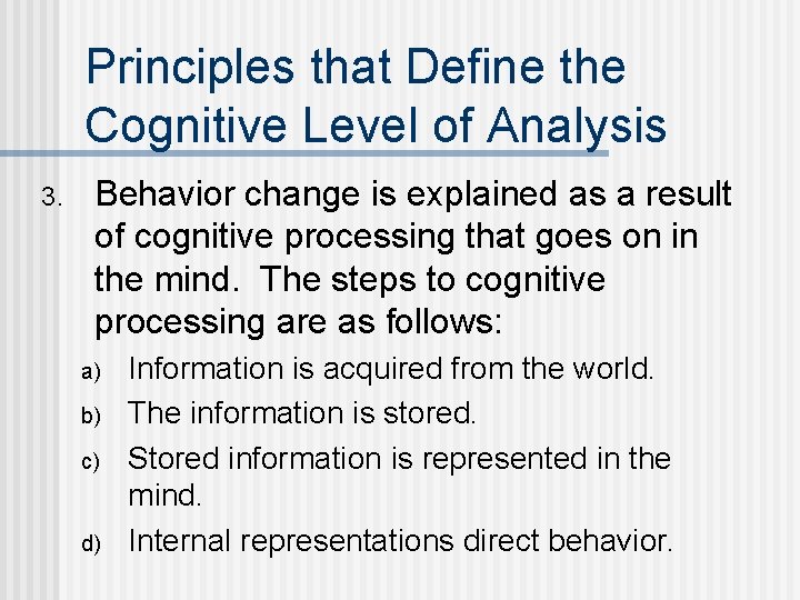 Principles that Define the Cognitive Level of Analysis 3. Behavior change is explained as