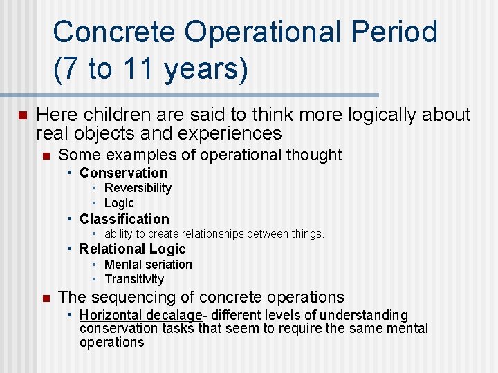 Concrete Operational Period (7 to 11 years) n Here children are said to think