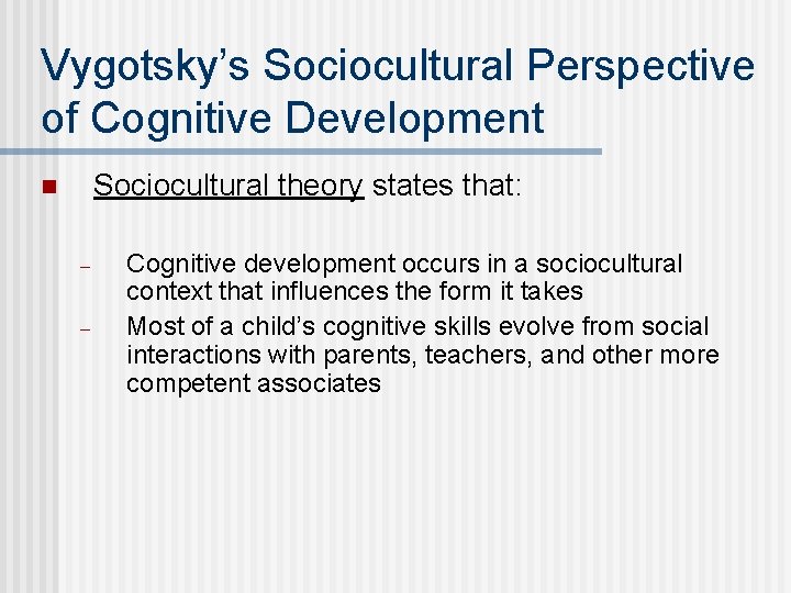 Vygotsky’s Sociocultural Perspective of Cognitive Development Sociocultural theory states that: n – – Cognitive